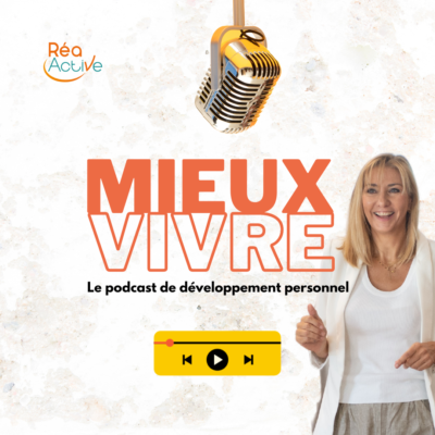 Le podcast Mieux Vivre de Réa-Active, 100% développement personnel